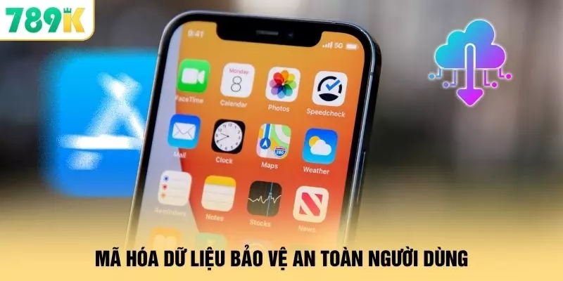 Tải App - Cài Đặt 789K Để Truy Cập Ổn Định Đa Nền Tảng 3 Mã hóa dữ liệu bảo vệ an toàn người dùng
