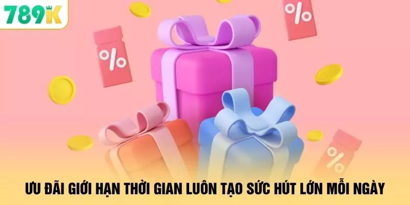 Khuyến Mãi - 6 Chương Trình Giúp Tăng Trải Nghiệm Tại 789K 2 Ưu đãi giới hạn thời gian luôn tạo sức hút lớn mỗi ngày